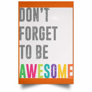 Don't Forget To Be Awesome Colors Poster 24
