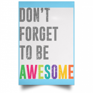 Don't Forget To Be Awesome Colors Poster 25