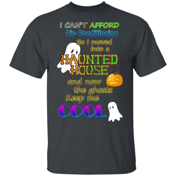 I Can't Afford Air-Conditioning So I Moved Into A Haunted House Shirt, Hoodie, Tank 4