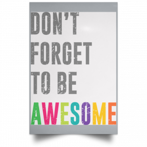 Don't Forget To Be Awesome Colors Poster 27