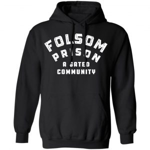 Folsom Prison A Gated Community Shirt, Hoodie, Tank 9 Folsom Prison A Gated Community Shirt, Hoodie, Tank 9