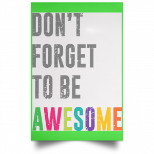Don't Forget To Be Awesome Colors Poster 28