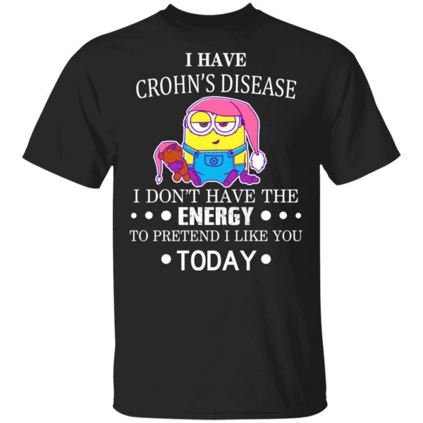Minions I Have Crohn's Disease I Don't Have The Energy To Pretend I Like You Today Shirt, Hoodie, Tank 3