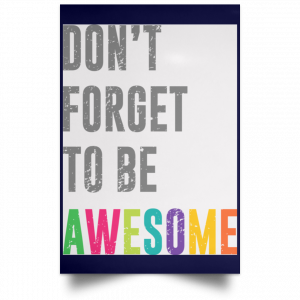 Don't Forget To Be Awesome Colors Poster 30