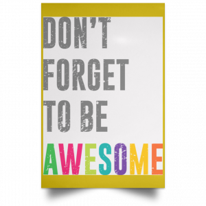 Don't Forget To Be Awesome Colors Poster 31