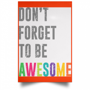 Don't Forget To Be Awesome Colors Poster 32
