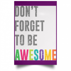 Don't Forget To Be Awesome Colors Poster 33