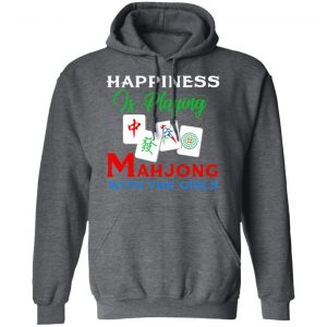 Happiness Is Playing Mahjong With The Girls Shirt, Hoodie, Tank 24
