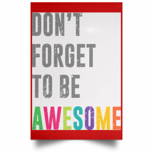 Don't Forget To Be Awesome Colors Poster 34