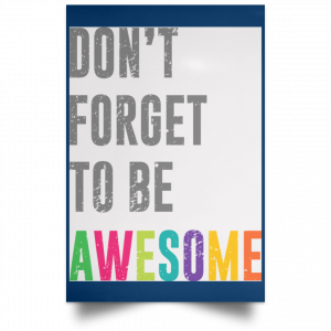 Don't Forget To Be Awesome Colors Poster 35