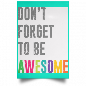 Don't Forget To Be Awesome Colors Poster 37