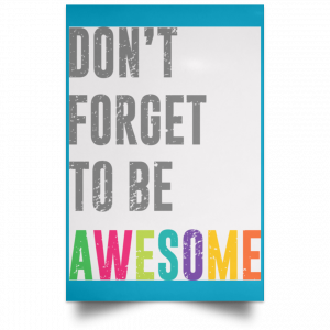 Don't Forget To Be Awesome Colors Poster 38