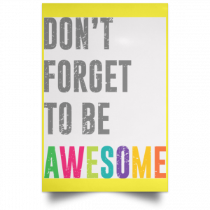 Don't Forget To Be Awesome Colors Poster 39