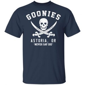 Goonies Astoria Never Say Die Shirt, Hoodie, Tank 16 Goonies Astoria Never Say Die Shirt, Hoodie, Tank 16