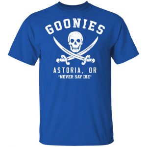 Goonies Astoria Never Say Die Shirt, Hoodie, Tank 17 Goonies Astoria Never Say Die Shirt, Hoodie, Tank 17