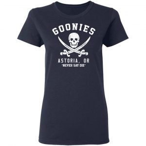 Goonies Astoria Never Say Die Shirt, Hoodie, Tank 20 Goonies Astoria Never Say Die Shirt, Hoodie, Tank 20