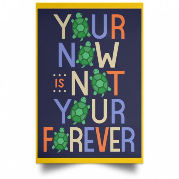 Your Now Is Not Your Forever Poster Apparel 3
