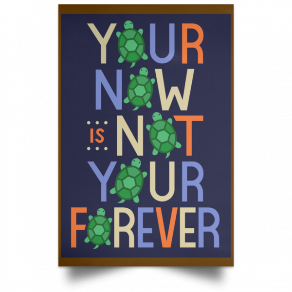 Your Now Is Not Your Forever Poster Apparel 5