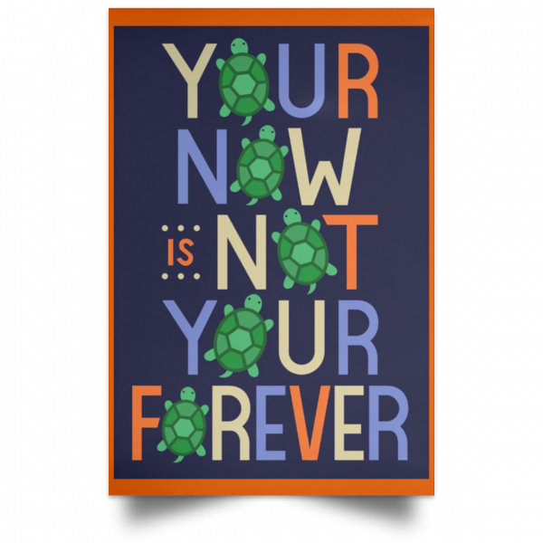 Your Now Is Not Your Forever Poster Apparel 6
