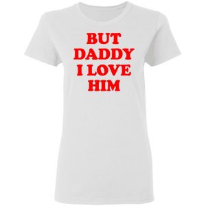 But Daddy I Love Him Shirt, Hoodie, Tank 18