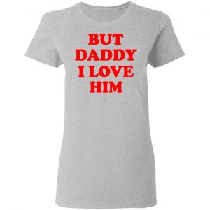 But Daddy I Love Him Shirt, Hoodie, Tank 19