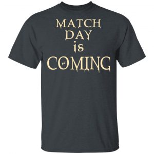 Match Day Is Coming Shirt, Hoodie, Tank 15 Match Day Is Coming Shirt, Hoodie, Tank 15