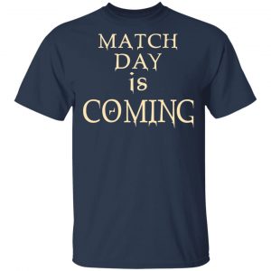 Match Day Is Coming Shirt, Hoodie, Tank 16 Match Day Is Coming Shirt, Hoodie, Tank 16