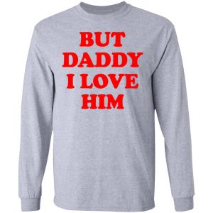 But Daddy I Love Him Shirt, Hoodie, Tank 20