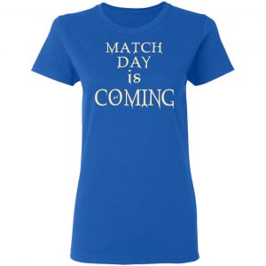 Match Day Is Coming Shirt, Hoodie, Tank 21 Match Day Is Coming Shirt, Hoodie, Tank 21