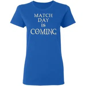 Match Day Is Coming Shirt, Hoodie, Tank 21