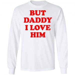 But Daddy I Love Him Shirt, Hoodie, Tank 21