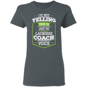I'm Not Yelling This Is Just My Lacrosse Coach Voice Shirt, Hoodie, Tank 19