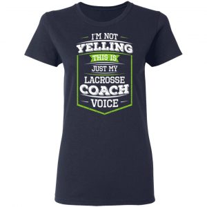 I'm Not Yelling This Is Just My Lacrosse Coach Voice Shirt, Hoodie, Tank 20