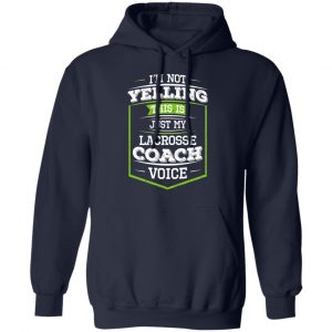 I'm Not Yelling This Is Just My Lacrosse Coach Voice Shirt, Hoodie, Tank 23