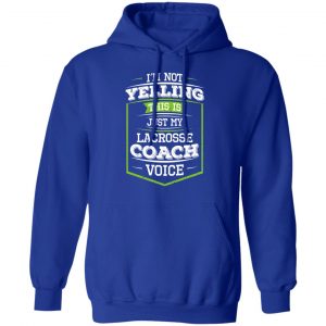 I'm Not Yelling This Is Just My Lacrosse Coach Voice Shirt, Hoodie, Tank 25