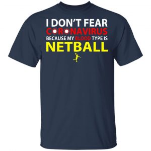 I Don't Fear Coronavirus Because My Blood Type Is Netball Shirt, Hoodie, Tank 4