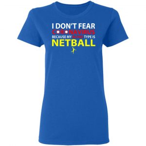 I Don't Fear Coronavirus Because My Blood Type Is Netball Shirt, Hoodie, Tank 9