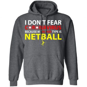 I Don't Fear Coronavirus Because My Blood Type Is Netball Shirt, Hoodie, Tank 12