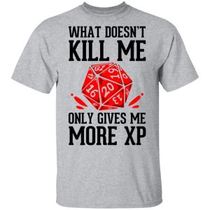 What Doesn't Kill Me Only Gives Me More XP Shirt, Hoodie, Tank 16