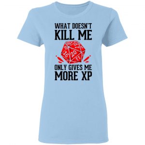 What Doesn't Kill Me Only Gives Me More XP Shirt, Hoodie, Tank 17