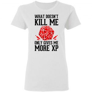 What Doesn't Kill Me Only Gives Me More XP Shirt, Hoodie, Tank 18