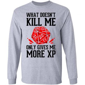 What Doesn't Kill Me Only Gives Me More XP Shirt, Hoodie, Tank 20