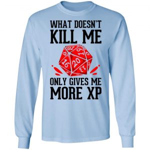 What Doesn't Kill Me Only Gives Me More XP Shirt, Hoodie, Tank 22