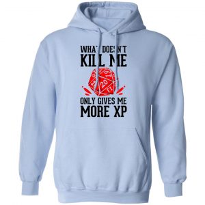 What Doesn't Kill Me Only Gives Me More XP Shirt, Hoodie, Tank 25