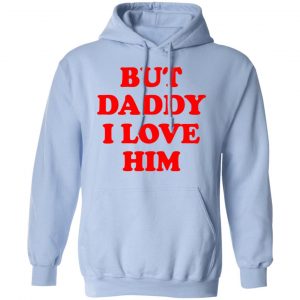 But Daddy I Love Him Shirt, Hoodie, Tank 25
