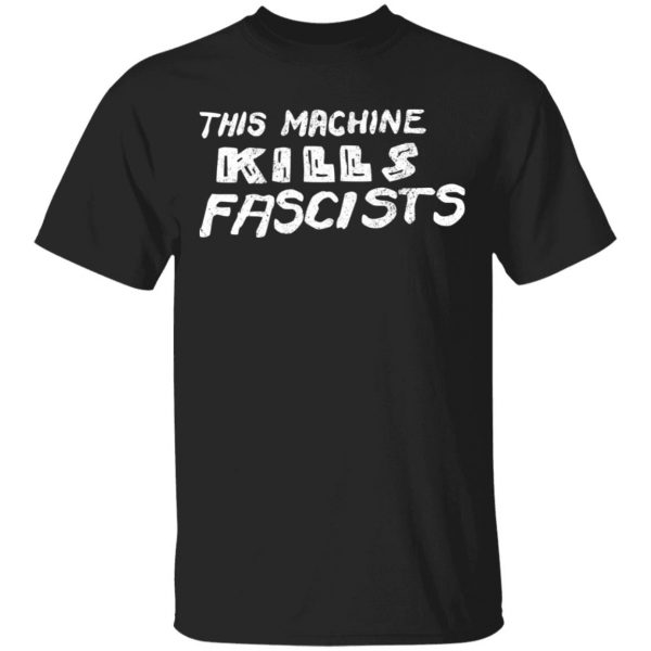 This Machine Kills Fascists Shirt, Hoodie, Tank 3
