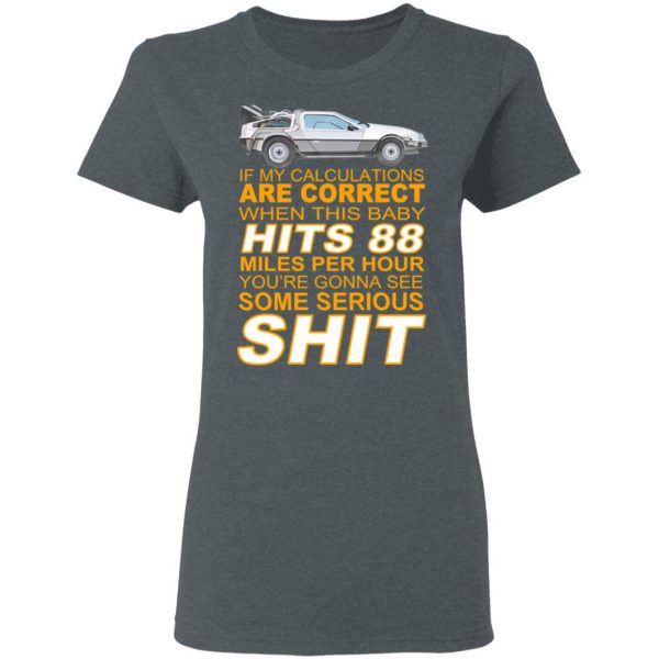 If My Calculations Are Correct When This Baby Hits 88 Miles Per Hour You’re Gonna See Some Serious Shit Shirt, Hoodie, Tank Apparel 8