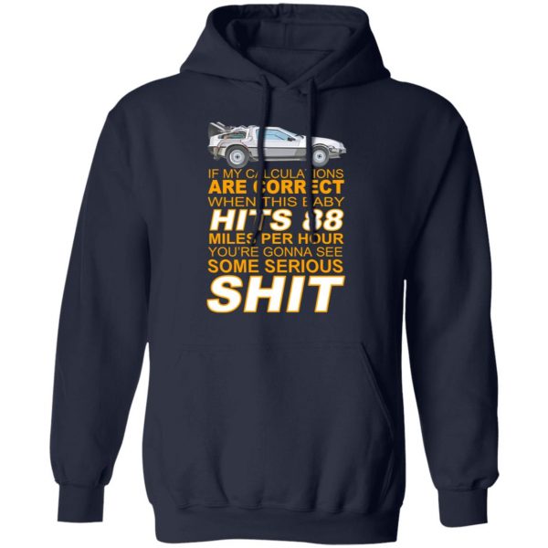 If My Calculations Are Correct When This Baby Hits 88 Miles Per Hour You’re Gonna See Some Serious Shit Shirt, Hoodie, Tank Apparel 12