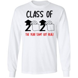 Class Of 2020 The Year Shit Got Real Shirt, Hoodie, Tank 21 Class Of 2020 The Year Shit Got Real Shirt, Hoodie, Tank 21