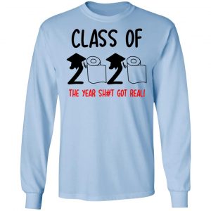 Class Of 2020 The Year Shit Got Real Shirt, Hoodie, Tank 22 Class Of 2020 The Year Shit Got Real Shirt, Hoodie, Tank 22